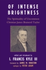 Of Intense Brightness : The Spirituality of Uncommon Christian James Brainerd Taylor - eBook