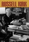 Russell Kirk : A Critical Biography of a Conservative Mind - eBook