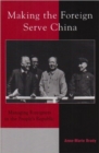 Making the Foreign Serve China : Managing Foreigners in the People's Republic - eBook