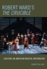 Robert Ward's The Crucible : Creating an American Musical Nationalism - eBook