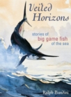Veiled Horizons : Stories of Big Game Fish of the Sea - eBook
