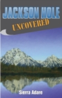 Jackson Hole Uncovered - eBook