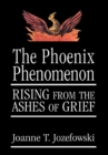 The Phoenix Phenomenon : Rising from the Ashes of Grief - eBook