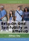 Religion and Spirituality in America : The Ultimate Teen Guide - eBook