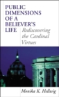 Public Dimensions of a Believer's Life : Rediscovering the Cardinal Virtues - eBook