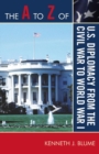 A to Z of U.S. Diplomacy from the Civil War to World War I - eBook