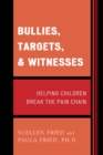 Bullies, Targets, and Witnesses : Helping Children Break the Pain Chain - eBook