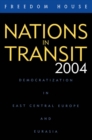 Nations in Transit 2004 : Democratization in East Central Europe and Eurasia - eBook