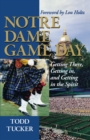 Notre Dame Game Day : Getting There, Getting In, and Getting in the Spirit - eBook