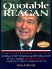 Quotable Reagan : Words of Wit, Wisdom, Statesmanship By and About Ronald Reagan, America's Great Communicator - eBook