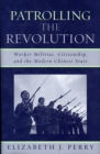 Patrolling the Revolution : Worker Militias, Citizenship, and the Modern Chinese State - eBook