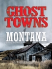 Ghost Towns of Montana : A Classic Tour Through The Treasure State's Historical Sites - eBook