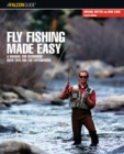 Fly Fishing Made Easy : A Manual For Beginners With Tips For The Experienced - eBook