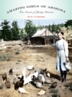 Amazing Girls of Arizona : True Stories Of Young Pioneers - eBook