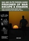 SAS and Elite Forces Guide Prisoner of War Escape & Evasion : How To Survive Behind Enemy Lines From The World's Elite Military Units - eBook
