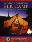 Creating a Traditional Elk Camp : Where The Heart Of The Hunt Is Found - eBook