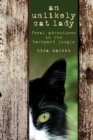 Unlikely Cat Lady : Feral Adventures In The Backyard Jungle - eBook