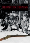 History of Remington Firearms : The History Of One Of The World's Most Famous Gun Makers - eBook
