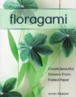 Floragami : Create Beautiful Flowers from Folded Paper - eBook
