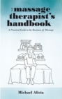 The Massage Therapist'S Handbook : A Practical Guide to the Business of Massage - eBook