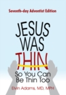 Jesus Was Thin so You Can Be Thin Too : Seventh-Day Adventist Edition - eBook