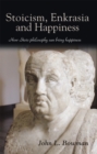 Stoicism, Enkrasia and Happiness : How Stoic Philosophy Can Bring Happiness - eBook