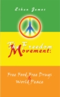 The Freedom Movement: Free Food, Free Drugs & World Peace - eBook