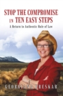 Stop the Compromise in Ten Easy Steps: : A Return to Authentic Rule of Law - eBook