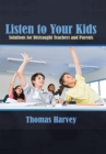 Listen to Your Kids : Solutions for Distraught Teachers and Parents - eBook