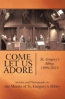 Come Let Us Adore : St. Gregory's Abbey, 1999-2011 - eBook