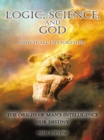 Logic, Science, and God : How It All Fits Together - eBook