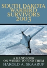 South Dakota Warbird Survivors 2003 : A Handbook on Where to Find Them - eBook