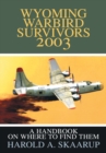 Wyoming Warbird Survivors 2003 : A Handbook on Where to Find Them - eBook