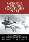 Oregon Warbird Survivors 2003 : A Handbook on Where to Find Them - eBook
