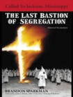 Called to Jackson, Mississippi: the Last Bastion of Segregation : A Historical Documentary - eBook