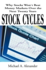 Stock Cycles : Why Stocks Won't Beat Money Markets over the Next Twenty Years - eBook