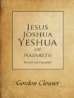 Jesus, Joshua, Yeshua of Nazareth Revised and Expanded - eBook