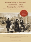 From Civility to Survival: Richmond Ladies During the Civil War : The Ladies Reveal Their Wartime Private Thoughts and Struggles in Compelling Diaries and Emotional Memories. - eBook