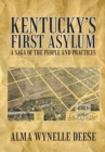 Kentucky'S First Asylum : A Saga of the People and Practices - eBook