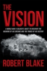 The Vision : A World War Ii Soldier's Quest to Discover the Meaning of His Dreams and the Power of His Destiny - eBook