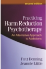Practicing Harm Reduction Psychotherapy : An Alternative Approach to Addictions - eBook