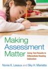 Making Assessment Matter : Using Test Results to Differentiate Reading Instruction - Book