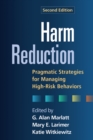 Harm Reduction, Second Edition : Pragmatic Strategies for Managing High-Risk Behaviors - eBook