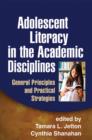Adolescent Literacy in the Academic Disciplines : General Principles and Practical Strategies - Book