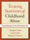 Treating Survivors of Childhood Abuse : Psychotherapy for the Interrupted Life - eBook