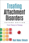 Treating Attachment Disorders, Second Edition : From Theory to Therapy - eBook