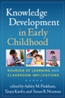 Knowledge Development in Early Childhood : Sources of Learning and Classroom Implications - eBook