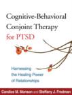 Cognitive-Behavioral Conjoint Therapy for PTSD : Harnessing the Healing Power of Relationships - Book