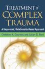 Treatment of Complex Trauma : A Sequenced, Relationship-Based Approach - Book