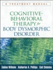Cognitive-Behavioral Therapy for Body Dysmorphic Disorder : A Treatment Manual - eBook